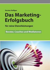 Das Marketing- Erfolgsbuch für reine Dienstleistungen di Karsten Steffgen edito da Books on Demand