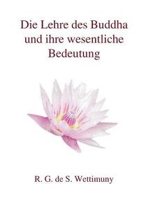 Die Lehre Des Buddha Und Ihre Wesentliche Bedeutung di R G De S Wettimuny edito da Books On Demand