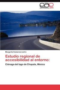 Estudio regional de accesibilidad al entorno: di Margarita Camarena Luhrs edito da EAE
