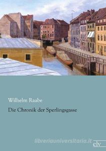 Die Chronik der Sperlingsgasse di Wilhelm Raabe edito da Europäischer Literaturverlag