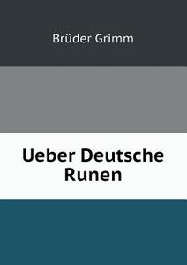 Ueber Deutsche Runen di Wilhelm Grimm edito da Book On Demand Ltd.