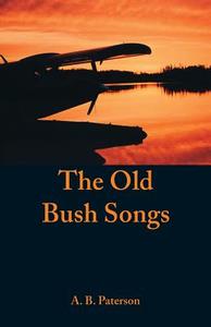 The Old Bush Songs di A. B. Paterson edito da Alpha Editions