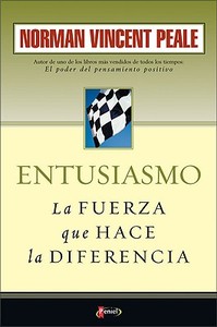 Entusiasmo la Fuerza Que Hace la Diferencia = Enthusiasm Makes the Difference di Norman Vincent Peale edito da Editorial Peniel