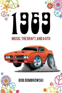 1969 Music the Draft and a GTO di Bob Dombrowski edito da Page Publishing, Inc.