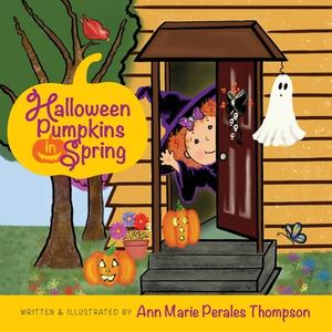 Halloween Pumpkins in Spring di Ann Marie Perales Thompson edito da Pumpkin Dreams Publishing
