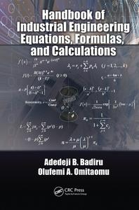Handbook Of Industrial Engineering Equations, Formulas, And Calculations di Adedeji B. Badiru, Olufemi A. Omitaomu edito da Taylor & Francis Ltd