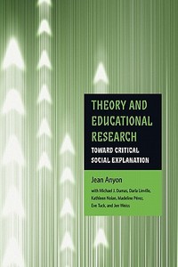 Theory and Educational Research di Jean (CUNY Graduate Center Anyon edito da Taylor & Francis Ltd