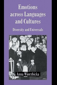 Emotions Across Languages and Cultures di Anna Wierzbicka edito da Cambridge University Press