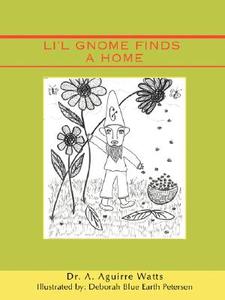 Li'l Gnome Finds a Home di A. Aguirre Watts, Dr A. Aguirre Watts edito da iUniverse