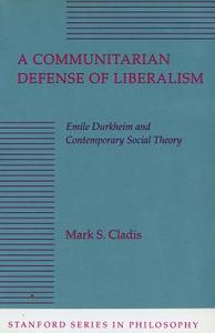 A Communitarian Defense of Liberalism di Mark S. Cladis edito da Stanford University Press