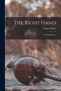 The Right Hand: Left-handedness di Daniel Wilson edito da LEGARE STREET PR