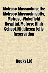 Melrose, Massachusetts: Melrose, Massach di Books Llc edito da Books LLC, Wiki Series