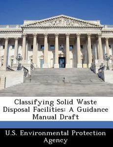 Classifying Solid Waste Disposal Facilities edito da Bibliogov