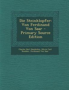 Die Steinklopfer: Von Ferdinand Von Saar di Charles Hart Handschin, Edwin Carl Roedder, Ferdinand von Saar edito da Nabu Press