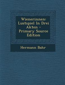 Wienerinnen: Lustspiel in Drei Akten - Primary Source Edition di Hermann Bahr edito da Nabu Press