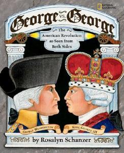 George vs. George: The American Revolution as Seen from Both Sides di Rosalyn Schanzer edito da NATL GEOGRAPHIC SOC