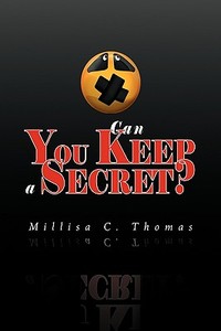 Can You Keep A Secret? di Millisa C Thomas edito da Xlibris Corporation