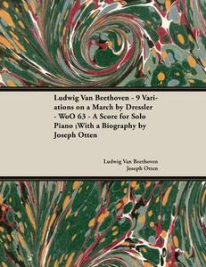 Ludwig Van Beethoven - 9 Variations on a March by Dressler - Woo63 - A Score for Solo Piano di Ludwig van Beethoven edito da Masterson Press