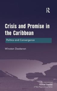 Crisis and Promise in the Caribbean: Politics and Convergence di Winston Dookeran edito da ROUTLEDGE