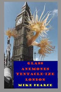 Glass Anemones Tenticle-Ize London di Dr Mike Pearce edito da Createspace