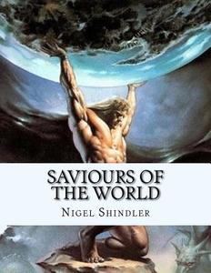 Saviours of the World di Nigel Shindler, Max Shindler edito da Createspace Independent Publishing Platform