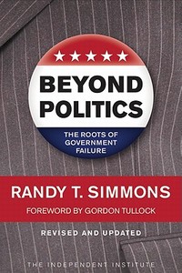 Beyond Politics: The Roots of Government Failure di Randy T. Simmons edito da INDEPENDENT INST