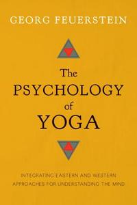 The Psychology Of Yoga di Georg Feuerstein edito da Shambhala Publications Inc