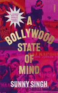 A Bollywood State Of Mind di Sunny Singh edito da Footnote Press Ltd