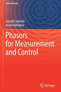 Phasors For Measurement And Control di Gerard Ledwich, Arash Vahidnia edito da Springer Nature Switzerland AG