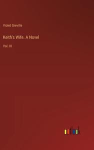 Keith's Wife. A Novel di Violet Greville edito da Outlook Verlag