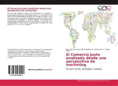 El Comercio Justo analizado desde una perspectiva de marketing di María del Mar García de los Salmones, Andrea Pérez, Elena Cayón edito da EAE