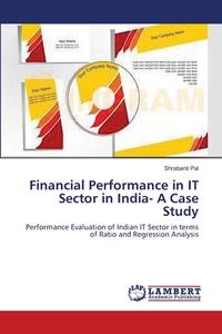 Financial Performance in IT Sector in India- A Case Study di Shrabanti Pal edito da LAP Lambert Academic Publishing