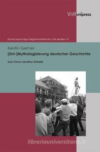 (Ent-)Mythologisierung deutscher Geschichte di Kerstin Germer edito da V & R Unipress GmbH