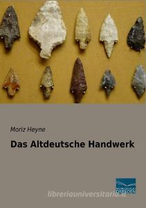 Das Altdeutsche Handwerk di Moriz Heyne edito da Fachbuchverlag Dresden