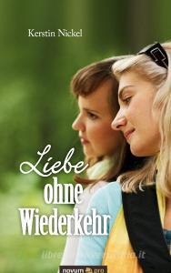 Liebe ohne Wiederkehr di Kerstin Nickel edito da novum publishing