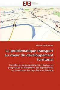 La problématique transport au coeur du développement territorial di Benjamin DELPLANQUE edito da Editions universitaires europeennes EUE