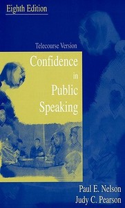 Confidence in Public Speaking: Telecourse Version di Paul E. Nelson, Judy C. Pearson edito da Oxford University Press, USA