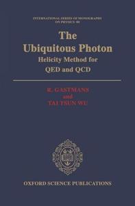 The Ubiquitous Photon: Helicity Methods for Qed and QCD di R. Gastmans, Tai Tsun Wu edito da OXFORD UNIV PR