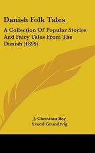Danish Folk Tales: A Collection of Popular Stories and Fairy Tales from the Danish (1899) di Svend Grundtvig, E. T. Kristensen edito da Kessinger Publishing