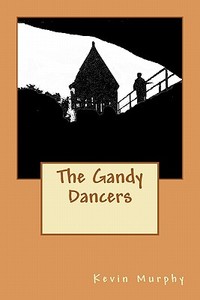 The Gandy Dancers di Kevin Murphy edito da Shining Tramp Press