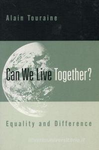 Can We Live Together?: Equality and Difference di Alain Touraine edito da STANFORD UNIV PR