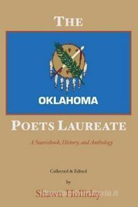 The Oklahoma Poets Laureate: A Sourcebook, History, and Anthology edito da MONGREL EMPIRE PR