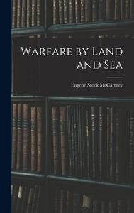Warfare by Land and Sea di McCartney Eugene Stock edito da LEGARE STREET PR