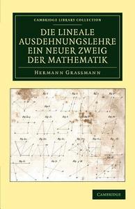 Die Lineale Ausdehnungslehre ein neuer Zweig der             Mathematik di Hermann Grassmann edito da Cambridge University Press