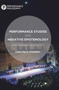 Performance Studies and Negative Epistemology di Claire Maria Chambers edito da Palgrave Macmillan UK
