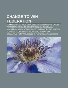 Change to Win Federation di Source Wikipedia edito da Books LLC, Reference Series