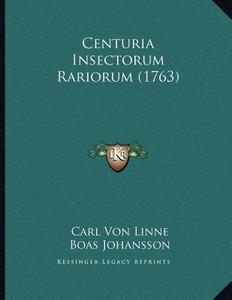 Centuria Insectorum Rariorum (1763) di Carl Von Linne, Boas Johansson edito da Kessinger Publishing