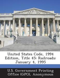 United States Code, 1994 Edition, Title 45 edito da Bibliogov