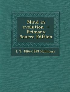 Mind in Evolution di L. T. 1864-1929 Hobhouse edito da Nabu Press