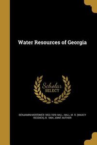WATER RESOURCES OF GEORGIA di Benjamin Mortimer 1853-1929 Hall edito da WENTWORTH PR